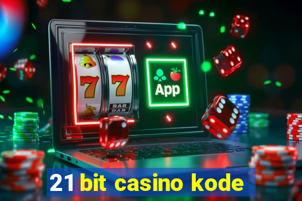 21 bit casino kode