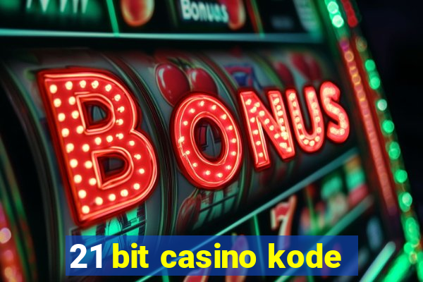 21 bit casino kode