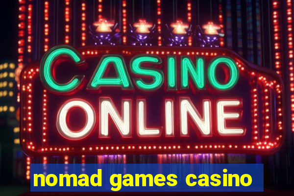 nomad games casino