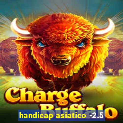 handicap asiatico -2.5