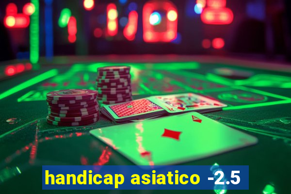 handicap asiatico -2.5