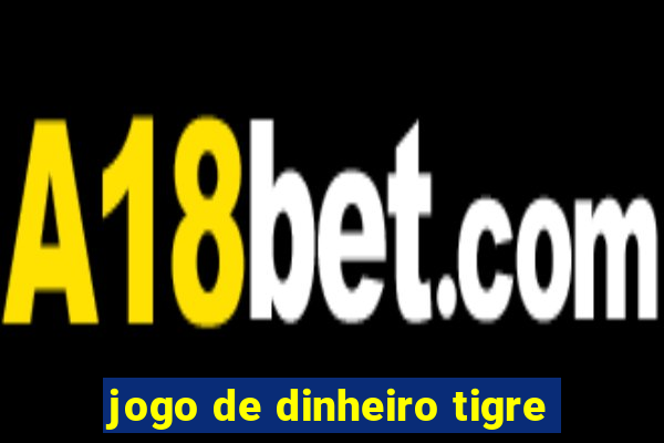 jogo de dinheiro tigre