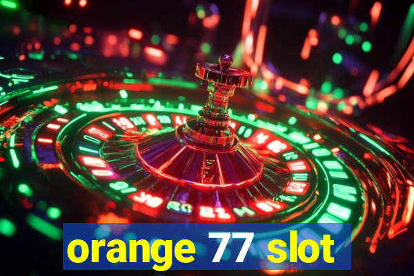 orange 77 slot