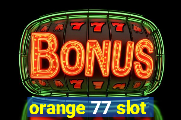 orange 77 slot