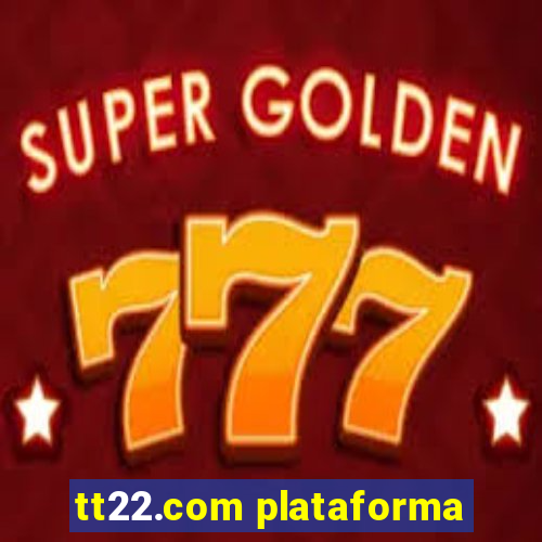 tt22.com plataforma