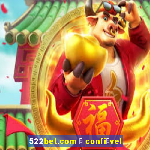 522bet.com 茅 confi谩vel