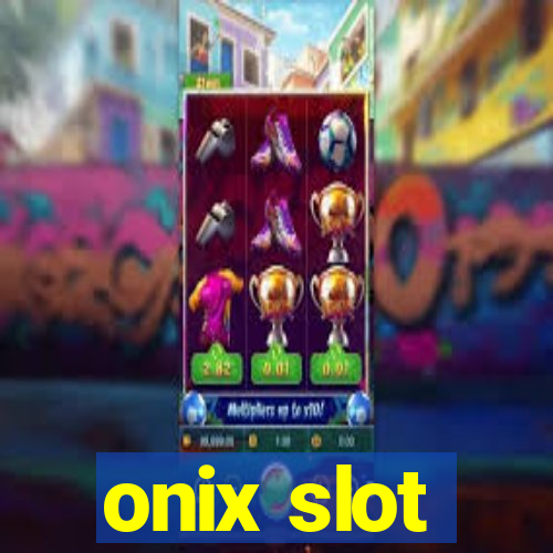 onix slot