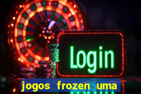 jogos frozen uma aventura congelante problema em dobro