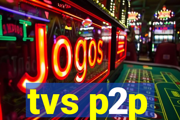 tvs p2p