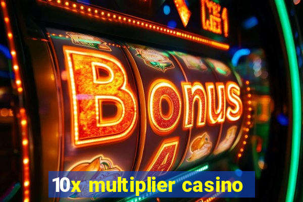 10x multiplier casino