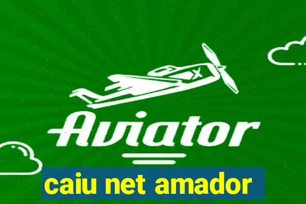 caiu net amador