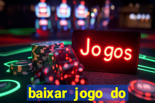 baixar jogo do tigrinho para ganhar dinheiro