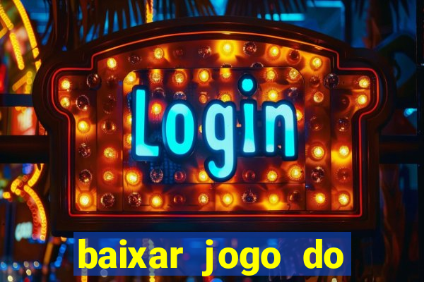 baixar jogo do tigrinho para ganhar dinheiro