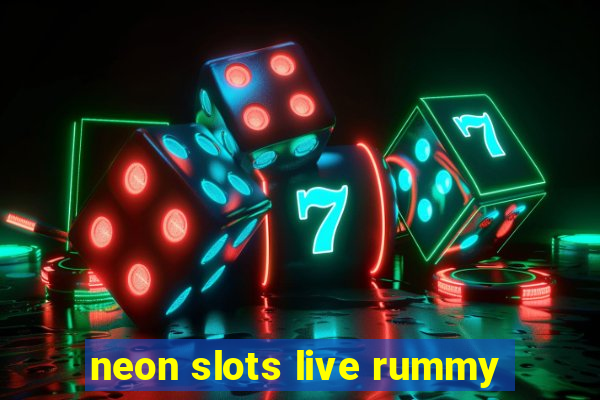 neon slots live rummy