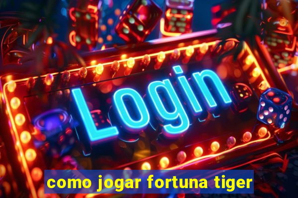 como jogar fortuna tiger