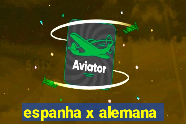 espanha x alemana