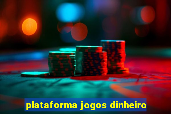 plataforma jogos dinheiro