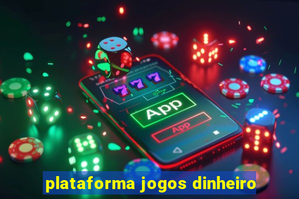 plataforma jogos dinheiro