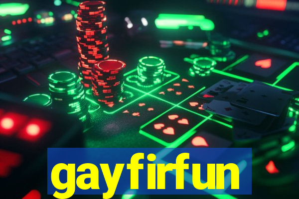 gayfirfun