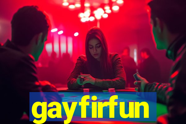 gayfirfun