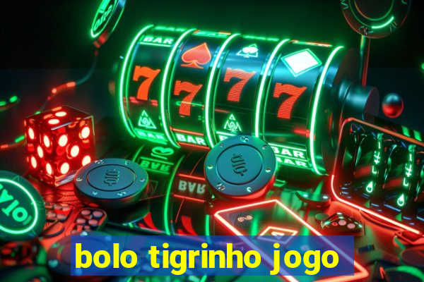 bolo tigrinho jogo