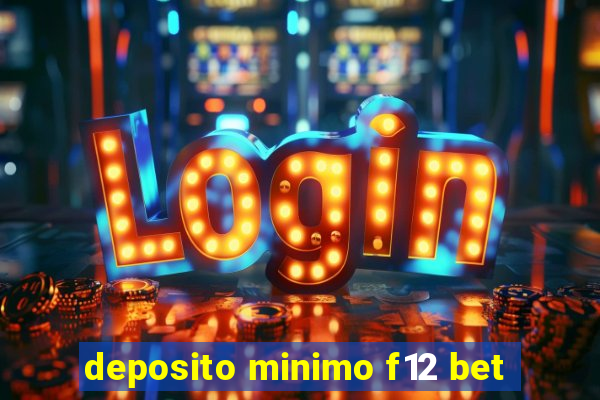 deposito minimo f12 bet