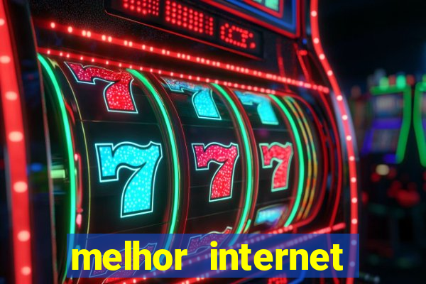 melhor internet para jogar online