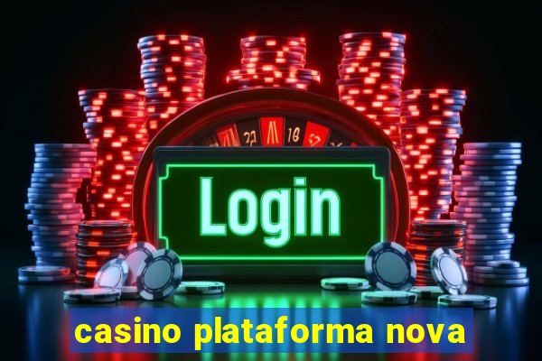 casino plataforma nova