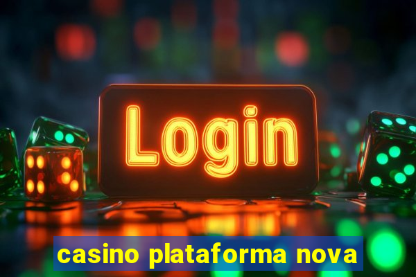 casino plataforma nova