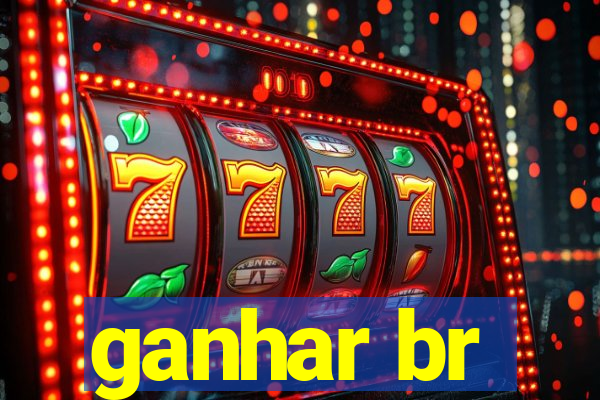 ganhar br