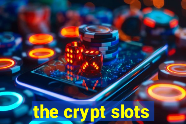 the crypt slots