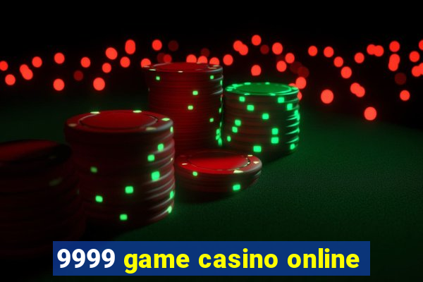 9999 game casino online