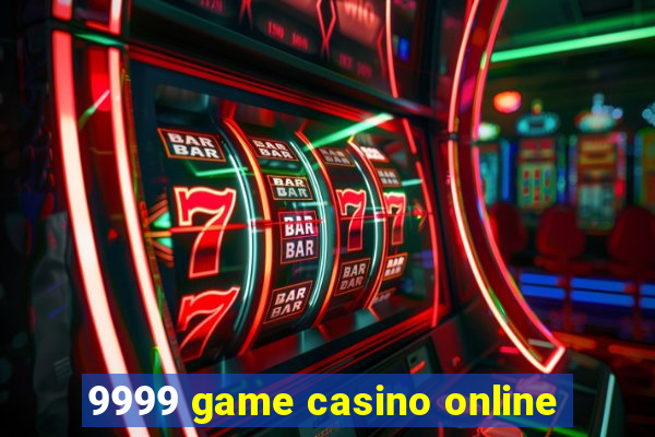 9999 game casino online