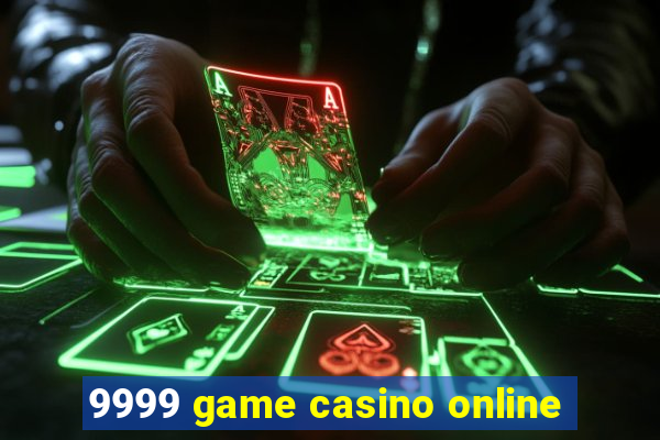 9999 game casino online