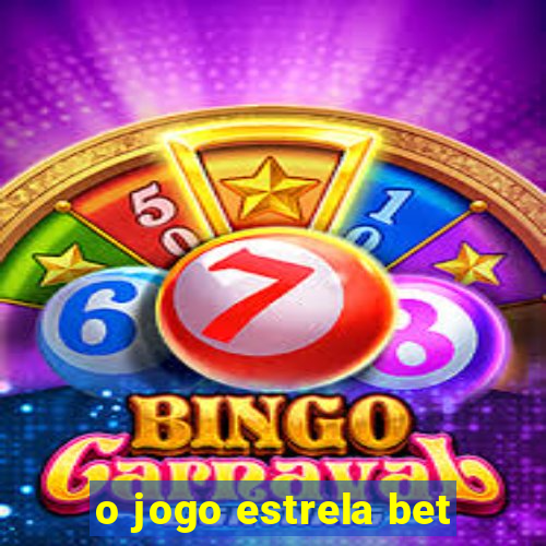 o jogo estrela bet