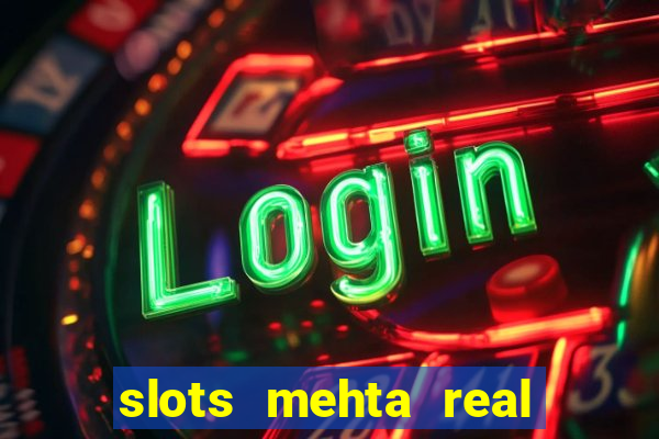 slots mehta real cash game