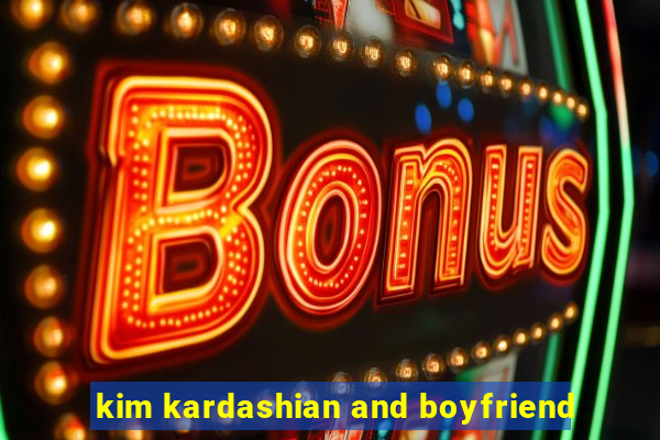 kim kardashian and boyfriend