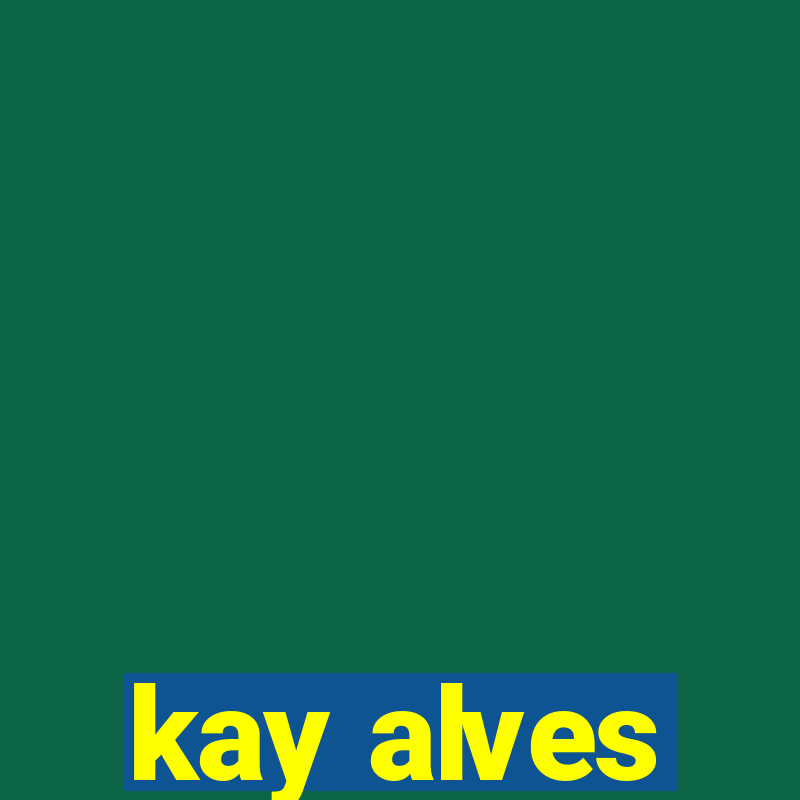 kay alves