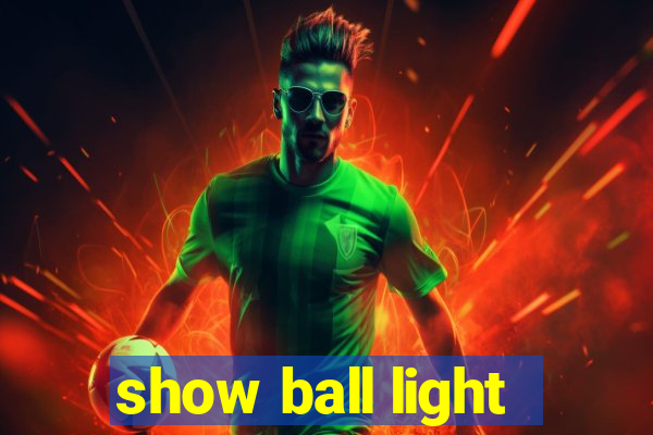 show ball light