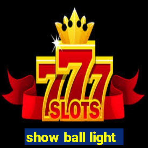 show ball light