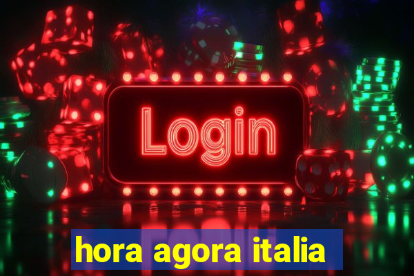 hora agora italia