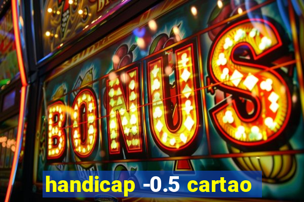 handicap -0.5 cartao