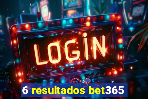 6 resultados bet365