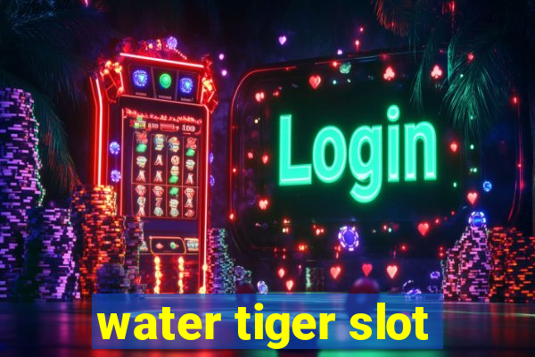 water tiger slot