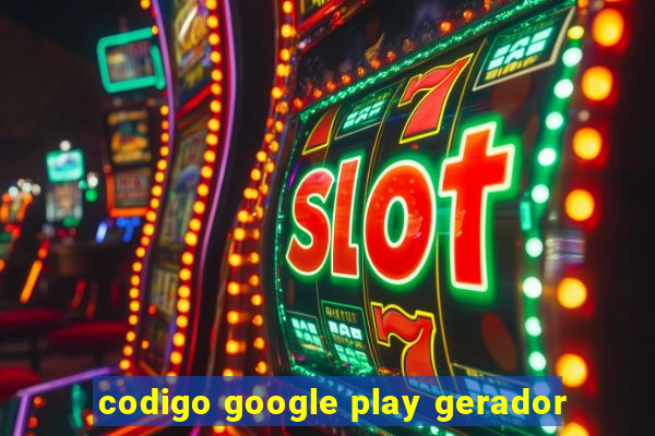 codigo google play gerador