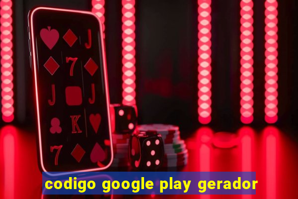 codigo google play gerador