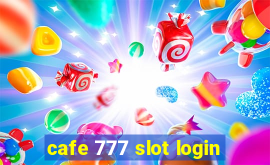 cafe 777 slot login