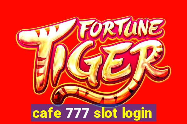 cafe 777 slot login