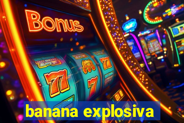 banana explosiva