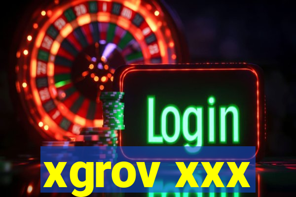 xgrov xxx